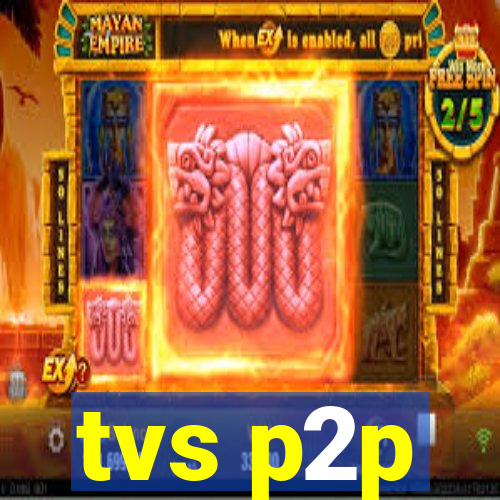 tvs p2p